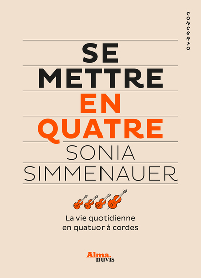 SE METTRE EN QUATRE - LA VIE QUOTIDIENNE EN QUATUOR A CORDES