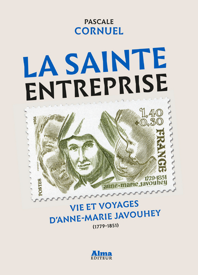 LA SAINTE ENTREPRISE. VIE ET VOYAGES D'ANNE-MARIE JAVOUHEY (1779-1851)