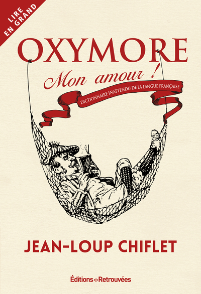 OXYMORE MON AMOUR - DICTIONNAIRE INATTENDU DE LA LANGUE FRANCAISE