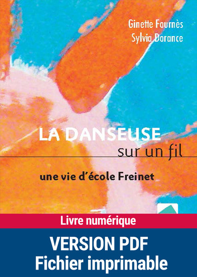 LA DANSEUSE SUR LE FIL - UNE VIE D'ECOLE FREINET