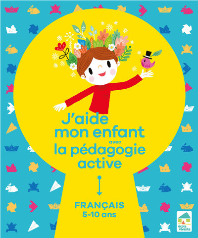 J'AIDE MON ENFANT AVEC LA PEDAGOGIE ACTIVE - FRANCAIS 5-10 ANS