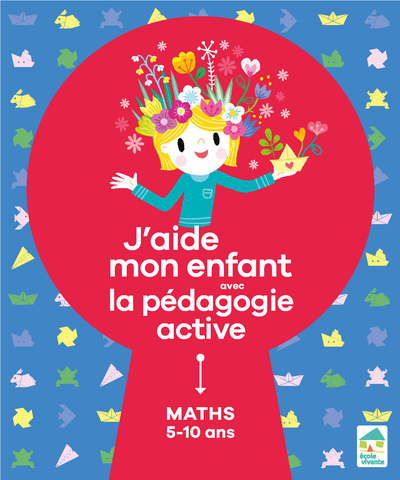 J'AIDE MON ENFANT AVEC LA PEDAGOGIE ACTIVE - MATHS 5-10 ANS