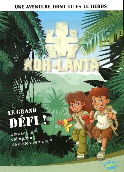 KOH-LANTA, UNE AVENTURE DONT TU ES LE HEROS - TOME 1 LE GRAND DEFI !