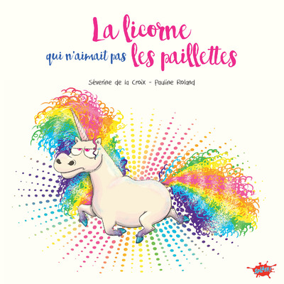 LA LICORNE QUI N'AIMAIT PAS LES PAILLETTES