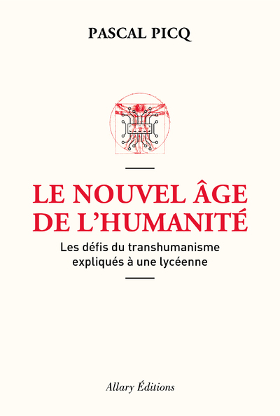 LE NOUVEL AGE DE L'HUMANITE. LES DEFIS DU TRANSHUMANISME EXPLIQUES A UNE LYCEENNE