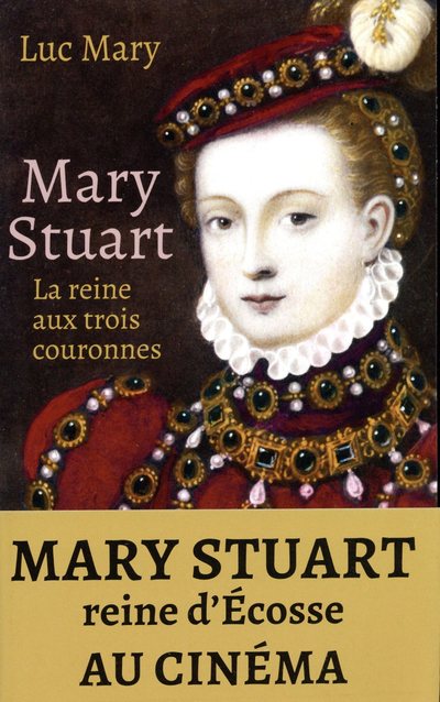 MARY STUART - LA REINE AUX TROIS COURONNES