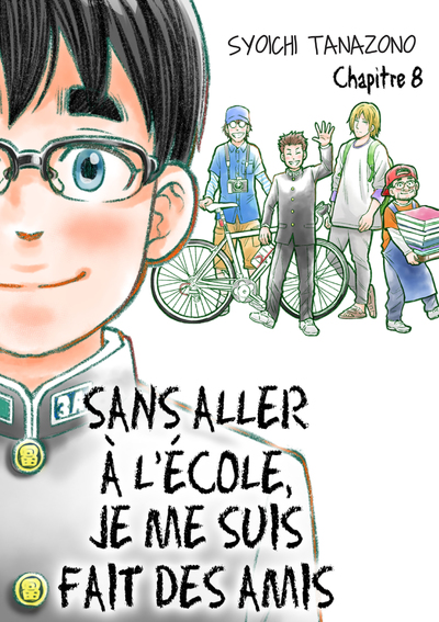 SANS ALLER A L'ECOLE, JE ME SUIS FAIT DES AMIS - CHAPITRE 8