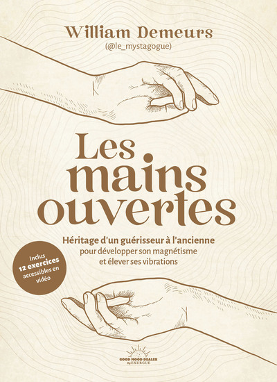 LES MAINS OUVERTES - HERITAGE D'UN GUERISSEUR A L'ANCIENNE POUR DEVELOPPER SON MAGNETISME ET ELEVER