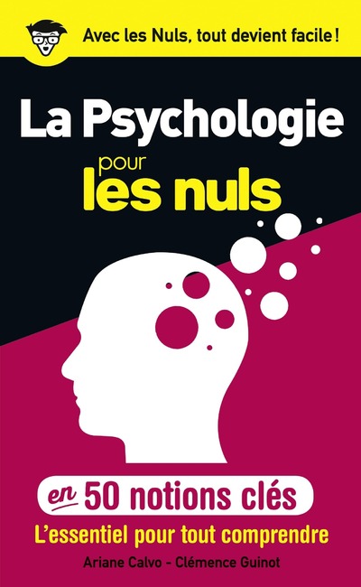 LA PSYCHOLOGIE POUR LES NULS EN 50 NOTIONS CLES - L'ESSENTIEL POUR TOUT COMPRENDRE