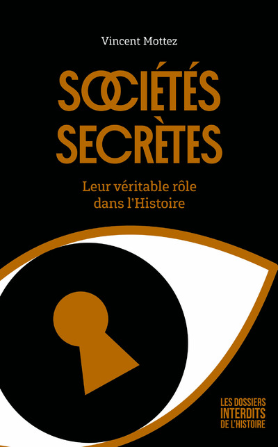SOCIETES SECRETES - LEUR VERITABLE ROLE DANS L'HISTOIRE