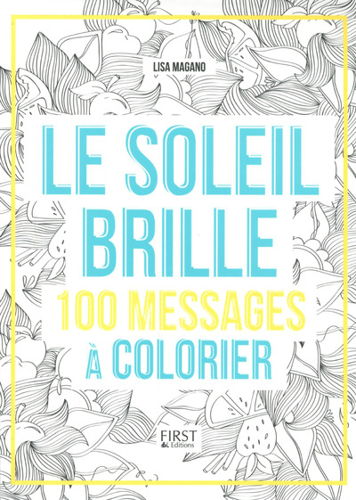 LE SOLEIL BRILLE - 100 MESSAGES A COLORIER