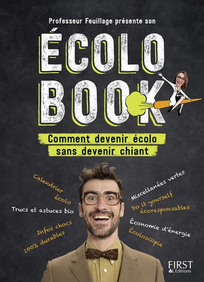 ECOLO BOOK - COMMENT DEVENIR ECOLO SANS DEVENIR CHIANT - PROFESSEUR FEUILLAGE