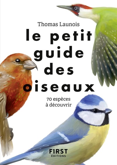 LE PETIT GUIDE DES OISEAUX - 70 ESPECES A DECOUVRIR