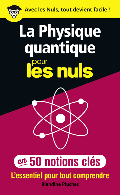 LA PHYSIQUE QUANTIQUE POUR LES NULS EN 50 NOTIONS CLES - L'ESSENTIEL POUR TOUT COMPRENDRE