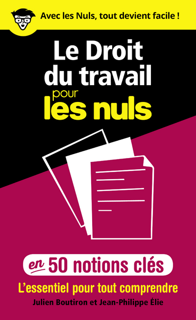 LE DROIT DU TRAVAIL POUR LES NULS EN 50 NOTIONS CLES - L'ESSENTIEL POUR TOUT COMPRENDRE