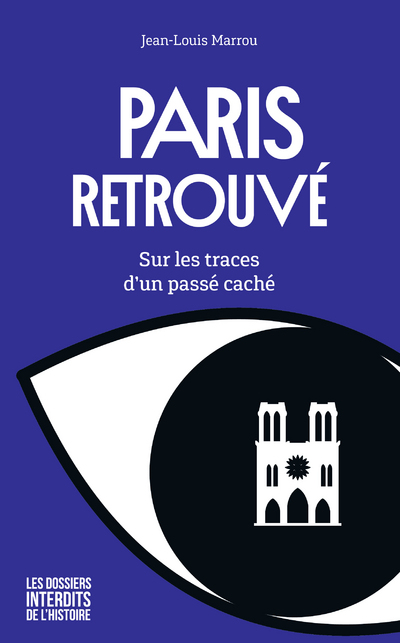 PARIS RETROUVE - SUR LES TRACES D'UN PASSE CACHE
