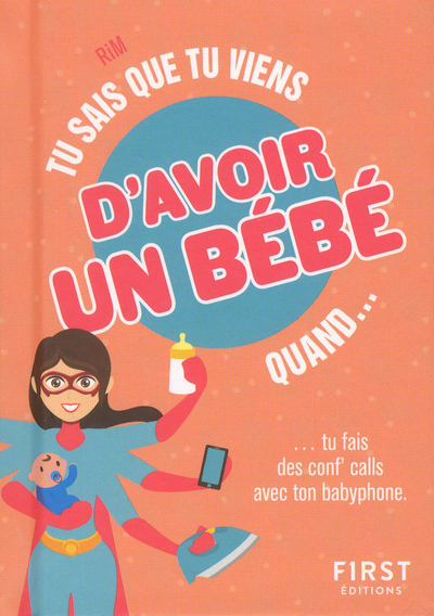 TU SAIS QUE TU VIENS D'AVOIR UN BEBE QUAND...