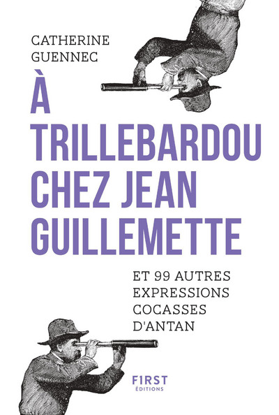 A TRILLEBARDOU CHEZ JEAN GUILLEMETTE ! ET 99 EXPRESSIONS COCASSES D'ANTAN