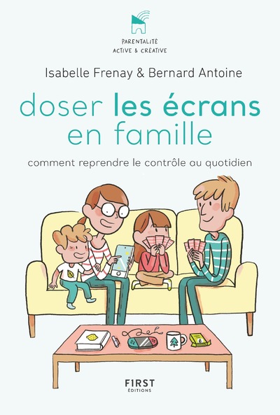 DOSER LES ECRANS EN FAMILLE - COMMENT REPRENDRE LE CONTROLE AU QUOTIDIEN