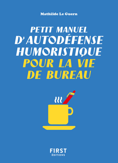 PETIT MANUEL D'AUTODEFENSE HUMORISTIQUE POUR LA VIE DE BUREAU