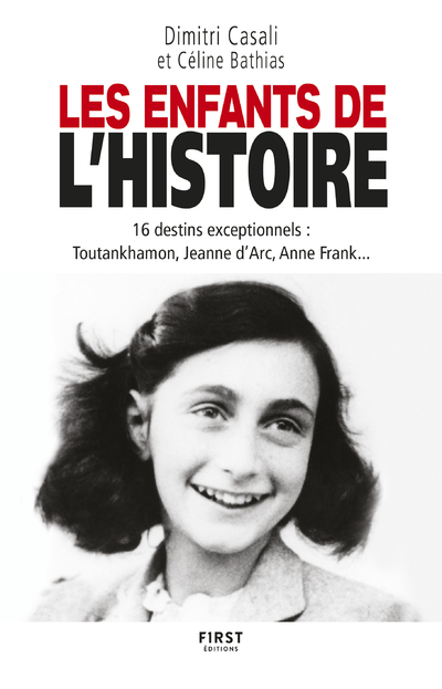 LES ENFANTS DE L'HISTOIRE - 16 DESTINS EXCEPTIONNELS : TOUTANKHAMON, JEANNE D'ARC, ANNE FRANK...