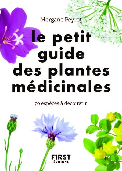 LE PETIT GUIDE DES PLANTES MEDICINALES - 70 ESPECES A DECOUVRIR