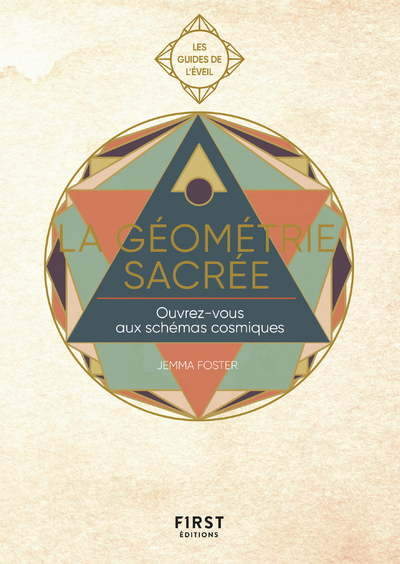 GUIDE DE L'EVEIL - LA GEOMETRIE SACREE - OUVREZ-VOUS AUX SCHEMAS COSMIQUES