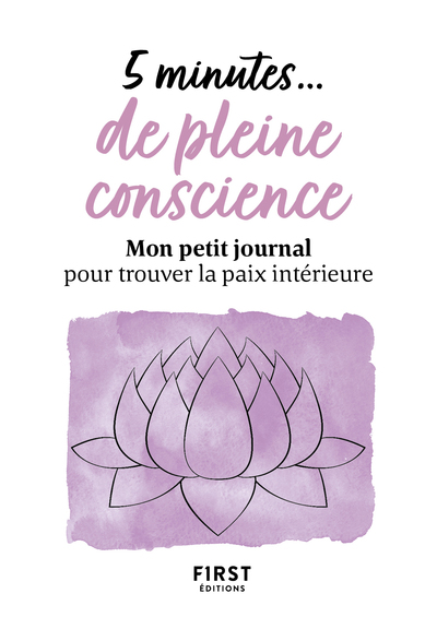 5 MINUTES... DE PLEINE CONSCIENCE - MON PETIT JOURNAL POUR TROUVER LA PAIX INTERIEURE