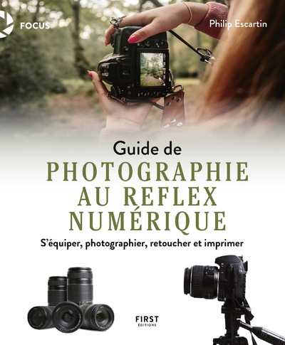 GUIDE DE LA PHOTOGRAPHIE AU REFLEX NUMERIQUE - S'EQUIPER, PHOTOGRAPHIER, RETOUCHER ET IMPRIMER