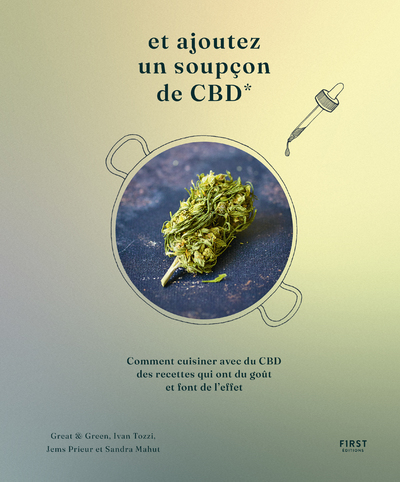 ET AJOUTEZ UN SOUPCON DE CBD - DES RECETTES QUI ONT DU GOUT ET FONT DE L'EFFET