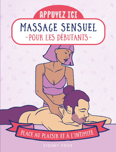 APPUYEZ ICI - MASSAGES SENSUELS POUR LES DEBUTANTS - PLACE AU PLAISIR ET A L'INTIMITE