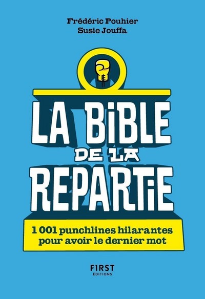 LA BIBLE DE LA REPARTIE - 1 001 PUNCHLINES HILARANTES POUR AVOIR LE DERNIER MOT !