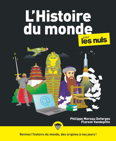 HISTOIRE DU MONDE POUR LES NULS, 3E - REVIVEZ L'HISTOIRE DU MONDE, DES ORIGINES A NOS JOURS !