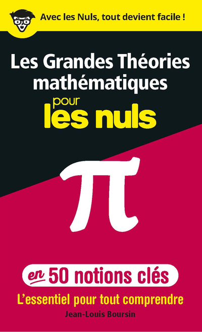 LES GRANDES THEORIES MATHEMATIQUES EN 50 NOTIONS-CLES POUR LES NULS - L'ESSENTIEL POUR TOUT COMPREND