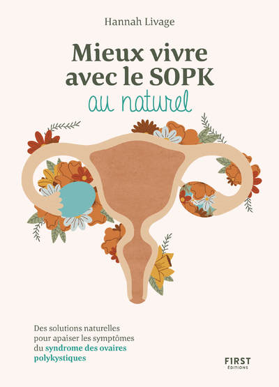 MIEUX VIVRE LE SOPK AU NATUREL - DES SOLUTIONS NATURELLES POUR APAISER LES SYMPTOMES DU SYNDROME DES