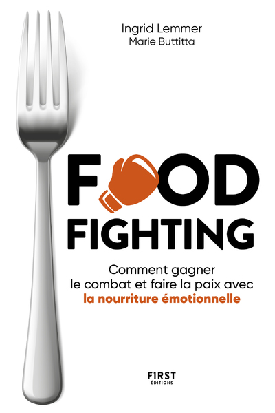 FOODFIGHTING : COMMENT GAGNER LE COMBAT ET FAIRE LA PAIX AVEC L'ALIMENTATION EMOTIONNELLE