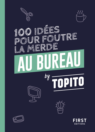 TOPITO 100 IDEES POUR FOUTRE LA MERDE AU BUREAU