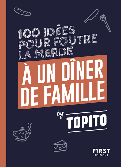 TOPITO 100 IDEES POUR FOUTRE LA MERDE A UN DINER DE FAMILLE