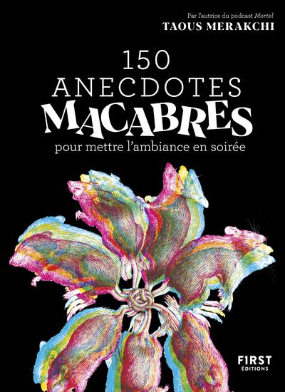150 ANECDOTES MACABRES POUR METTRE L'AMBIANCE EN SOIREE