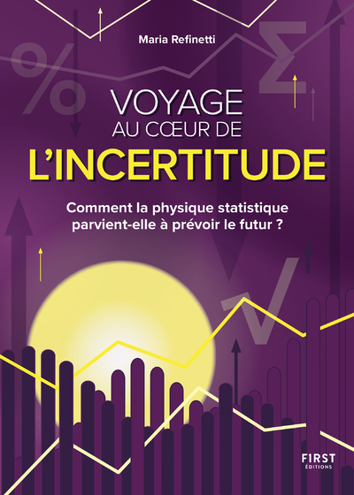 VOYAGE AU COEUR DE L'INCERTITUDE - COMMENT LA PHYSIQUE STATIQUE PARVIENT-ELLE A PREVOIR LE FUTUR