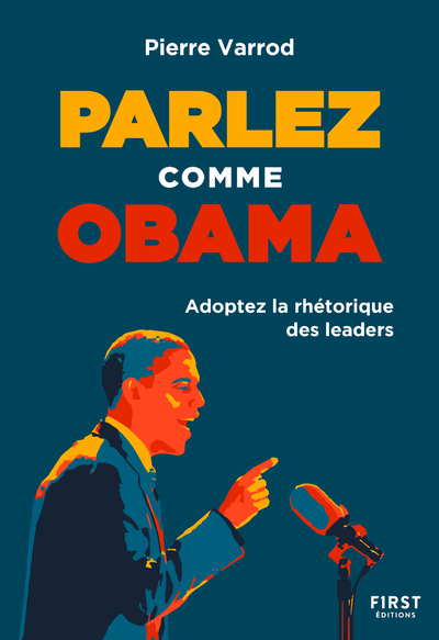 PARLEZ COMME OBAMA - ADOPTER LA RHETORIQUE DES LEADERS