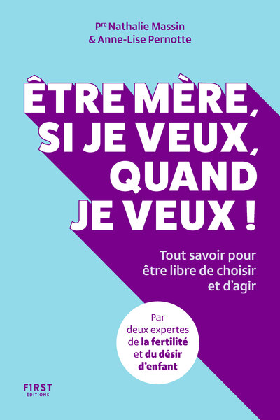 ETRE MERE, SI JE VEUX, QUAND JE VEUX ! - TOUT SAVOIR POUR ETRE LIBRE DE CHOISIR ET D'AGIR