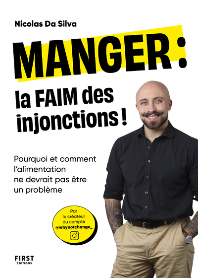 MANGER : LA FAIM DES INJONCTIONS - POURQUOI ET COMMENT L   ALIMENTATION NE DEVRAIT PAS ETRE UN PROBL