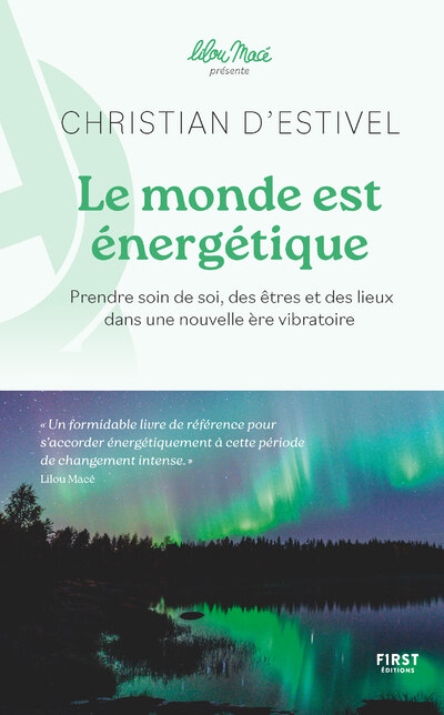 LE MONDE EST ENERGETIQUE - COLL. LILOU MACE PRESENTE - PRENDRE SOIN DE SOI, DES ETRES ET DES LIEUX D