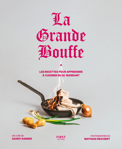 LA GRANDE BOUFFE : LES RECETTES POUR APPRENDRE A CUISINER EN SE MARRANT