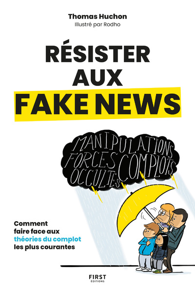 RESISTER AUX FAKE NEWS - COMMENT FAIRE FACE AUX THEORIES DU COMPLOT LES PLUS COURANTES