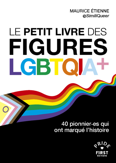 LE PETIT LIVRE DES FIGURES LGBTQIA+ - 40 PIONNIER.ES QUI ONT MARQUE L'HISTOIRE