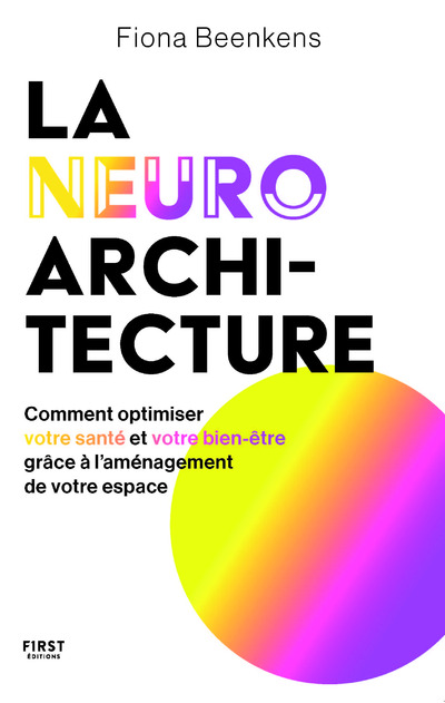 LA NEURO-ARCHITECTURE - COMMENT OPTIMISER VOTRE SANTE ET VOTRE BIEN-ETRE GRACE A L   AMENAGEMENT DE