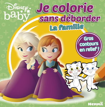 DISNEY BABY JE COLORIE SANS DEBORDER - LA FAMILLE (ANNA ET ELSA)