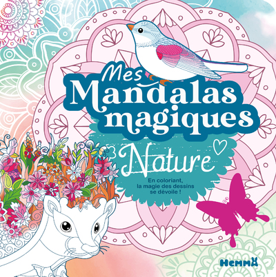 MES MANDALAS MAGIQUES - NATURE - EN COLORIANT, LA MAGIE DES DESSINS SE DEVOILE !